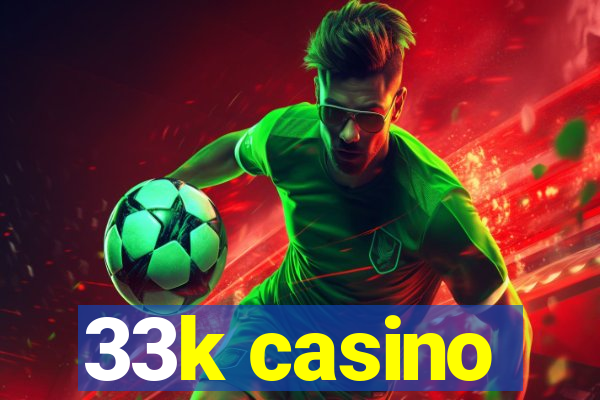 33k casino